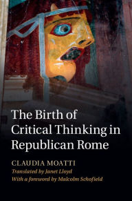 Title: The Birth of Critical Thinking in Republican Rome, Author: Claudia Moatti