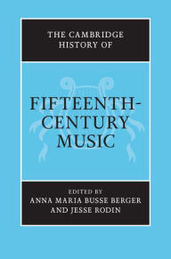 Title: The Cambridge History of Fifteenth-Century Music, Author: Anna Maria Busse Berger