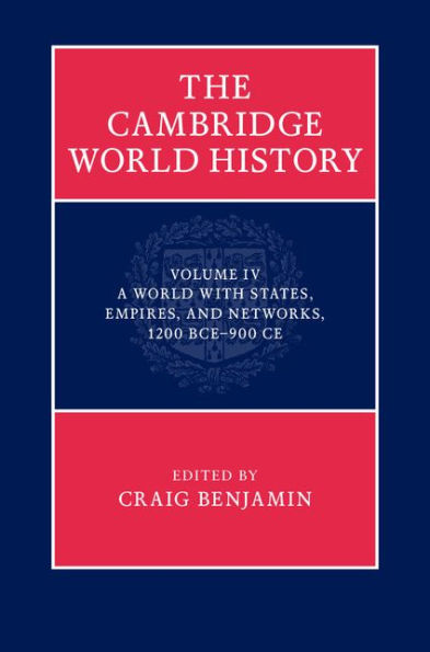 The Cambridge World History: Volume 4, A World with States, Empires and Networks 1200 BCE-900 CE