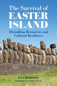 Title: The Survival of Easter Island: Dwindling Resources and Cultural Resilience, Author: Jan J. Boersema