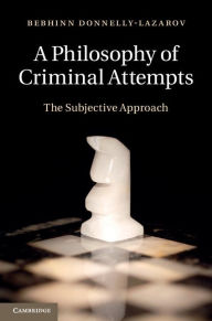 Title: A Philosophy of Criminal Attempts, Author: Bebhinn Donnelly-Lazarov