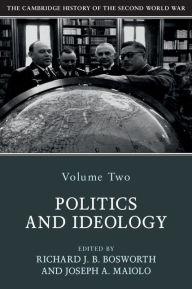 Title: The Cambridge History of the Second World War: Volume 2, Politics and Ideology, Author: Richard Bosworth