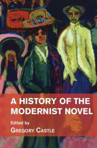 Title: A History of the Modernist Novel, Author: Gregory Castle