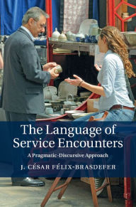 Title: The Language of Service Encounters: A Pragmatic-Discursive Approach, Author: J. César Félix-Brasdefer