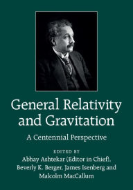 Title: General Relativity and Gravitation: A Centennial Perspective, Author: Abhay Ashtekar