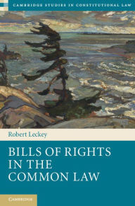 Title: Bills of Rights in the Common Law, Author: Robert Leckey
