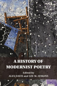 Title: A History of Modernist Poetry, Author: Alex Davis