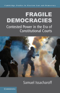 Title: Fragile Democracies: Contested Power in the Era of Constitutional Courts, Author: Samuel Issacharoff