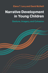 Title: Narrative Development in Young Children: Gesture, Imagery, and Cohesion, Author: Elena T. Levy