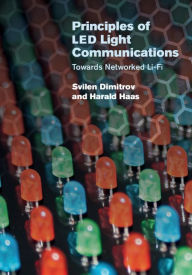 Title: Principles of LED Light Communications: Towards Networked Li-Fi, Author: Svilen Dimitrov