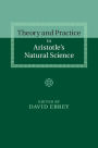 Theory and Practice in Aristotle's Natural Science