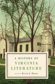 Title: A History of Virginia Literature, Author: Kevin J. Hayes