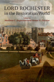 Title: Lord Rochester in the Restoration World, Author: Matthew C. Augustine