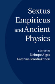 Title: Sextus Empiricus and Ancient Physics, Author: Keimpe Algra