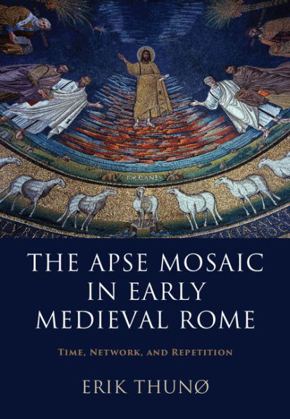 The Apse Mosaic in Early Medieval Rome: Time, Network, and Repetition