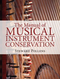 Title: The Manual of Musical Instrument Conservation, Author: Stewart Pollens