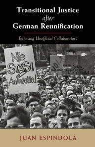 Title: Transitional Justice after German Reunification: Exposing Unofficial Collaborators, Author: Juan Espindola