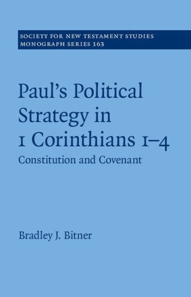 Paul's Political Strategy in 1 Corinthians 1-4: Constitution and Covenant