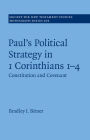 Paul's Political Strategy in 1 Corinthians 1-4: Constitution and Covenant