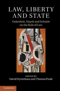 Title: Law, Liberty and State: Oakeshott, Hayek and Schmitt on the Rule of Law, Author: David Dyzenhaus