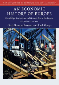 Title: An Economic History of Europe: Knowledge, Institutions and Growth, 600 to the Present, Author: Karl Gunnar Persson