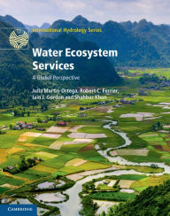 Title: Water Ecosystem Services: A Global Perspective, Author: Julia Martin-Ortega