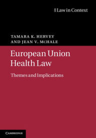 Title: European Union Health Law: Themes and Implications, Author: Tamara K. Hervey