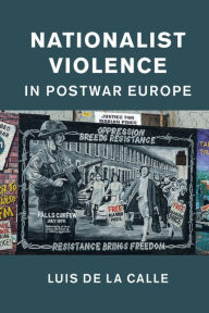 Title: Nationalist Violence in Postwar Europe, Author: Luis De la Calle