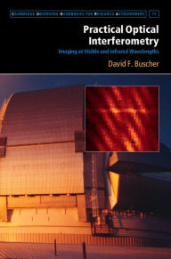 Title: Practical Optical Interferometry: Imaging at Visible and Infrared Wavelengths, Author: David F. Buscher