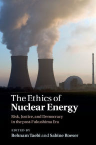 Title: The Ethics of Nuclear Energy: Risk, Justice, and Democracy in the Post-Fukushima Era, Author: Behnam Taebi