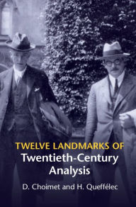 Title: Twelve Landmarks of Twentieth-Century Analysis, Author: D. Choimet