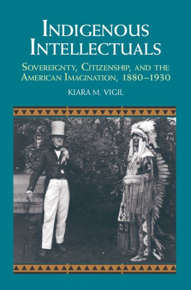 Indigenous Intellectuals: Sovereignty, Citizenship, and the American Imagination, 1880-1930