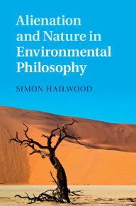 Title: Alienation and Nature in Environmental Philosophy, Author: Simon Hailwood