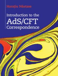 Title: Introduction to the AdS/CFT Correspondence, Author: Horatiu Nastase