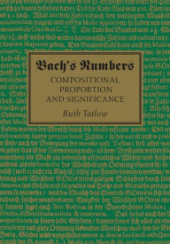 Title: Bach's Numbers: Compositional Proportion and Significance, Author: Ruth Tatlow