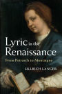 Lyric in the Renaissance: From Petrarch to Montaigne