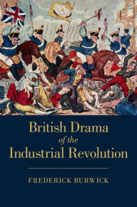 Title: British Drama of the Industrial Revolution, Author: Frederick Burwick