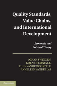 Title: Quality Standards, Value Chains, and International Development: Economic and Political Theory, Author: Johan Swinnen