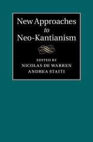 Title: New Approaches to Neo-Kantianism, Author: Nicolas de Warren