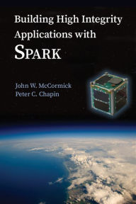 Title: Building High Integrity Applications with SPARK, Author: John W. McCormick