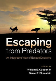 Title: Escaping From Predators: An Integrative View of Escape Decisions, Author: William E. Cooper