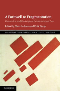 Title: A Farewell to Fragmentation: Reassertion and Convergence in International Law, Author: Mads Andenas