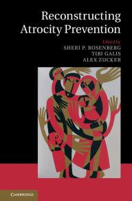 Title: Reconstructing Atrocity Prevention, Author: Sheri P. Rosenberg