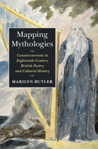 Title: Mapping Mythologies: Countercurrents in Eighteenth-Century British Poetry and Cultural History, Author: Marilyn Butler