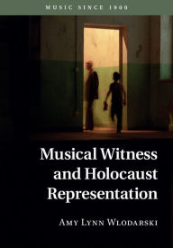 Title: Musical Witness and Holocaust Representation, Author: Amy Lynn Wlodarski