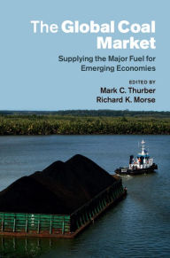 Title: The Global Coal Market: Supplying the Major Fuel for Emerging Economies, Author: Mark C. Thurber