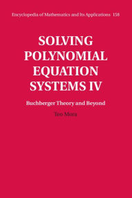 Title: Solving Polynomial Equation Systems IV: Volume 4, Buchberger Theory and Beyond, Author: Teo Mora