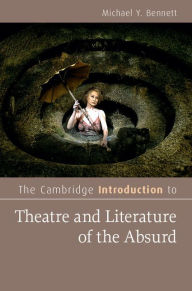 Title: The Cambridge Introduction to Theatre and Literature of the Absurd, Author: Michael Y. Bennett