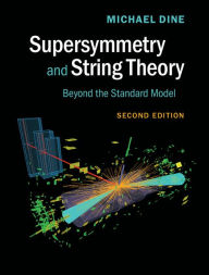 Title: Supersymmetry and String Theory: Beyond the Standard Model, Author: Michael Dine