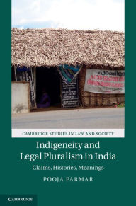 Title: Indigeneity and Legal Pluralism in India: Claims, Histories, Meanings, Author: Pooja Parmar